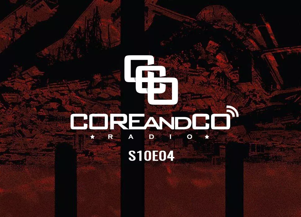 COREandCO radio S10E04 : écoutez le podcast !