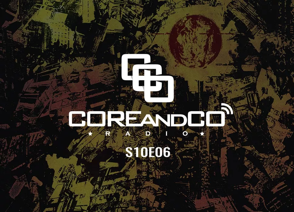 COREandCO radio S10E06 : écoutez le podcast !