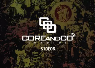 COREandCO radio S10E06 : écoutez le podcast !