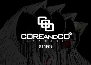 COREandCO radio S11E07 : écoutez le podcast !