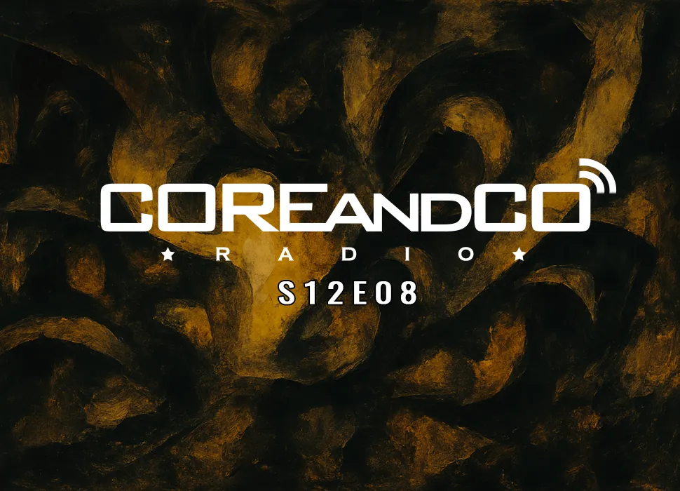 COREandCO radio S12E08 : écoutez le podcast !