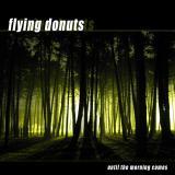 Flying donuts - Until the morning comes