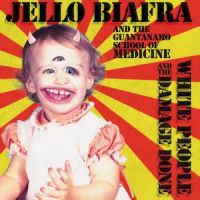 Jello Biafra And The Guantanamo School Of Medicine - White People And The Damage Done (chronique)