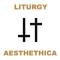 liturgy - aesthethica