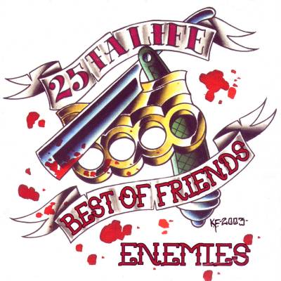 25 ta life - Best Of Friends / Enemies