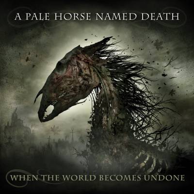 A Pale Horse Named Death - When The World Becomes Undone (chronique)