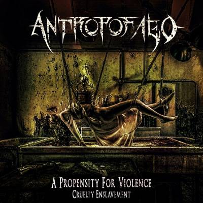 Antropofago - A Propensity for Violence... Cruelty Enslavement (chronique)