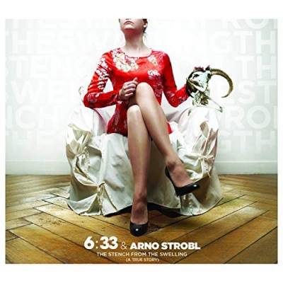 Arno Strobl + 6:33 - The Stench From The Swelling (a true story) (Chronique)