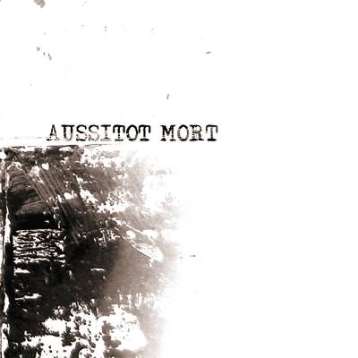 Aussitôt Mort - Discographie (chronique)