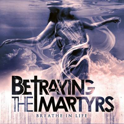 Betraying The Martyrs - Breathe in life (Chronique)