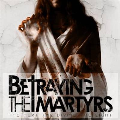 Betraying The Martyrs - The Hurt, The Divine, The Light