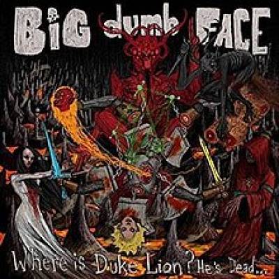 Big Dumb Face - Where Is Duke Lion? He's Dead... (chronique)