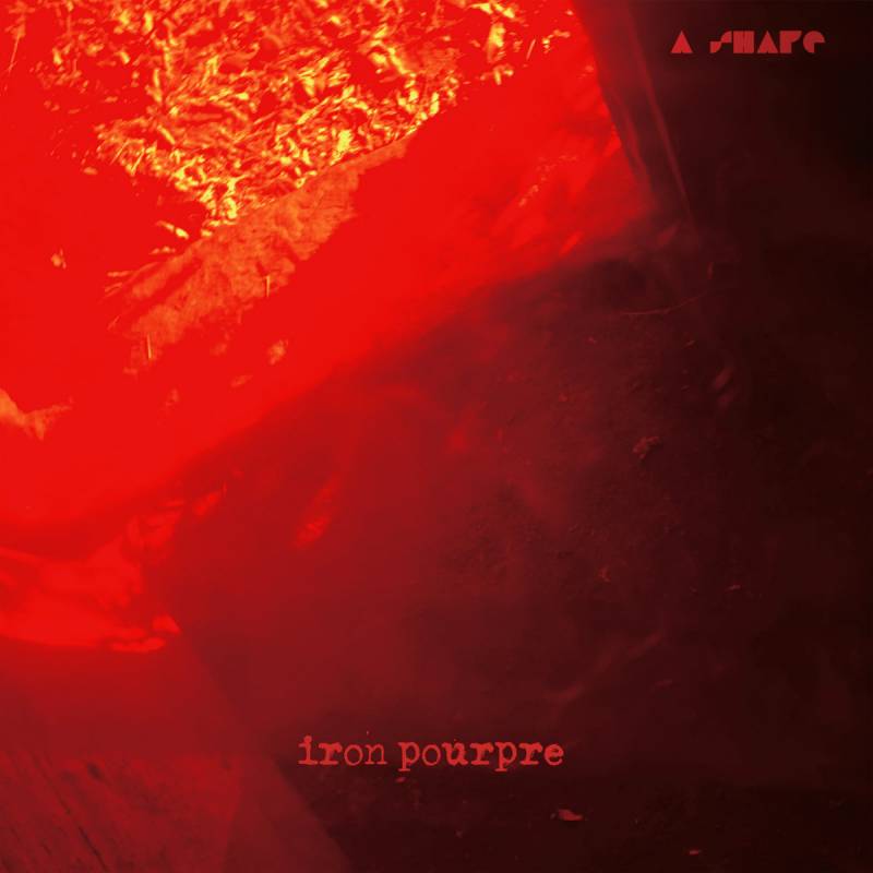 chronique : A Shape - Iron Pourpre chronique A Shape - Iron Pourpre