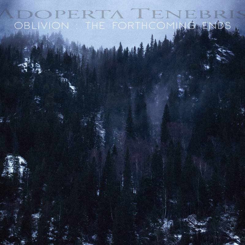 chronique : Adoperta Tenebris - Oblivion: The Forthcoming Ends chronique Adoperta Tenebris - Oblivion: The Forthcoming Ends