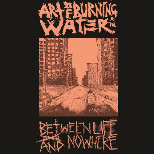 chronique Art Of Burning Water - Between life and nowhere