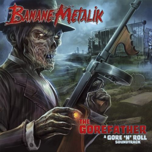 chronique : Banane Metalik - The Gorefather - A Gore'N'Roll Soundtrack chronique Banane Metalik - The Gorefather - A Gore'N'Roll Soundtrack
