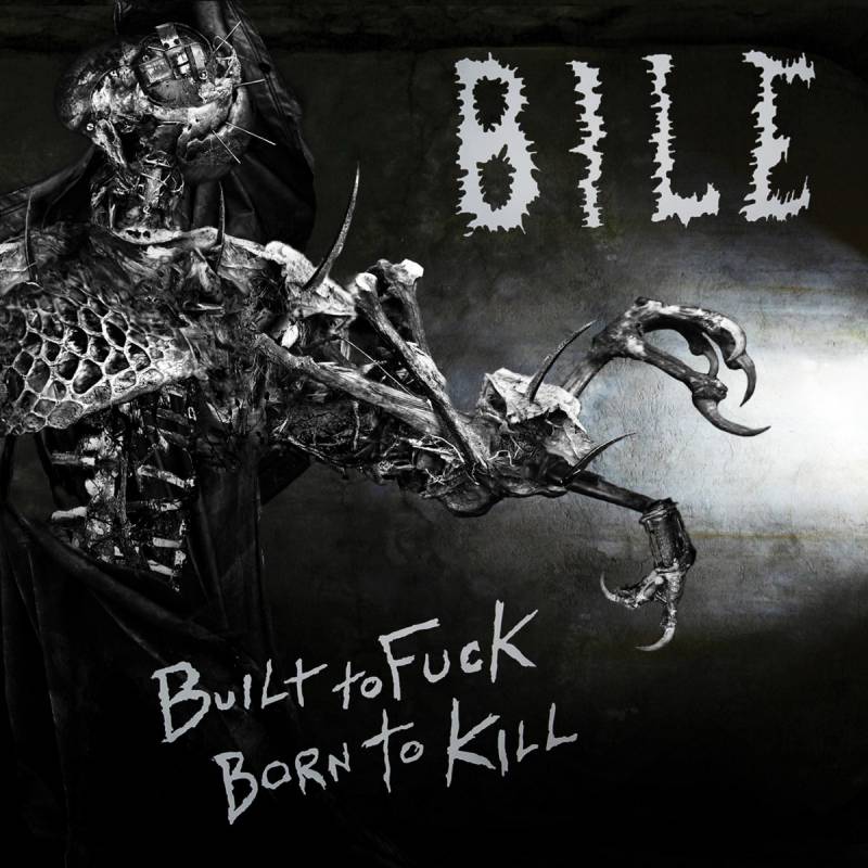 chronique Bile - Built To Fuck, Born To Kill