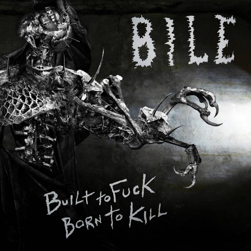 chronique : Bile - Built To Fuck, Born To Kill chronique Bile - Built To Fuck, Born To Kill