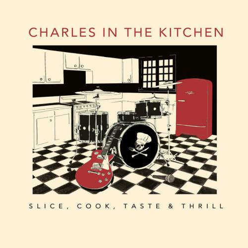 chronique : Charles In The Kitchen - Slice, cook, taste & thrill chronique Charles In The Kitchen - Slice, cook, taste & thrill