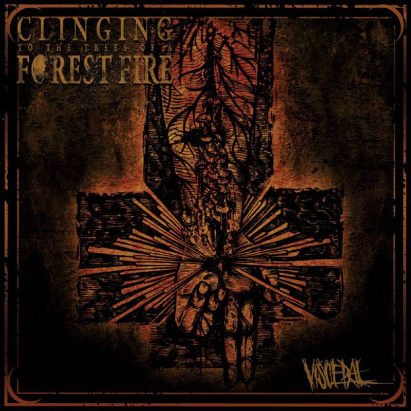 chronique Clinging to the Trees of a Forest Fire - Visceral