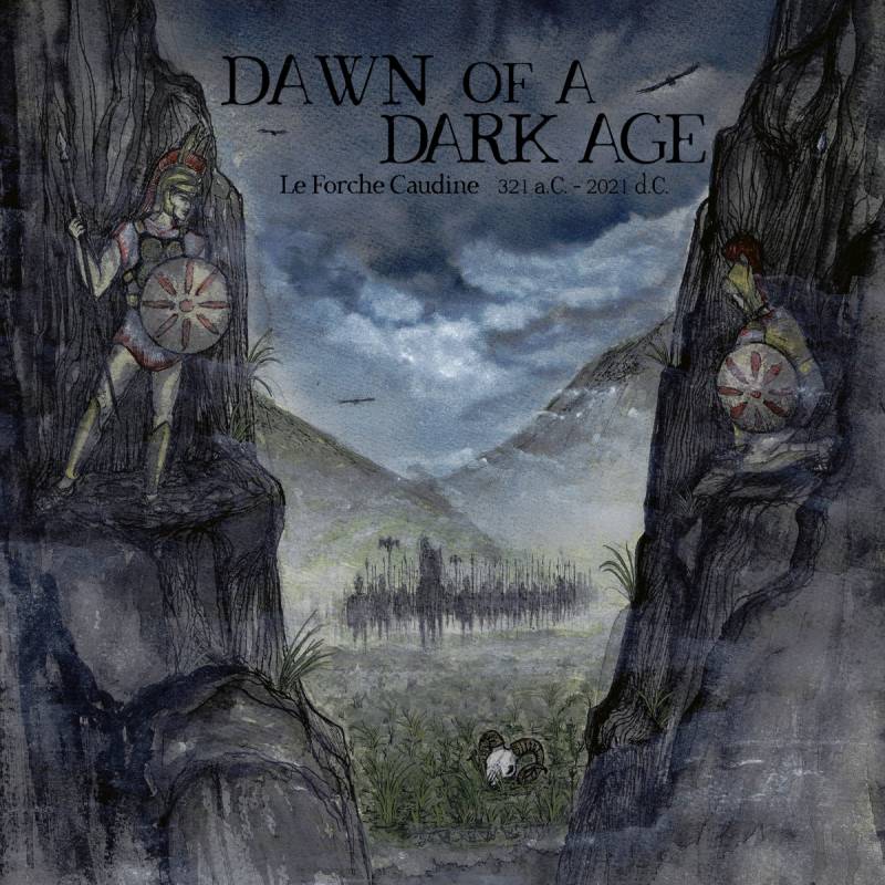 chronique : Dawn Of A Dark Age - Le Forche Caudine 321 a.C. - 2021 d.C. chronique Dawn Of A Dark Age - Le Forche Caudine 321 a.C. - 2021 d.C.