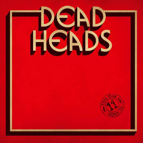 chronique : Deadheads - This one goes to 11 chronique Deadheads - This one goes to 11