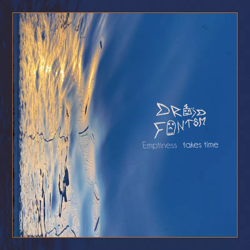 chronique Droïd Fantôm - Emptiness Takes Time