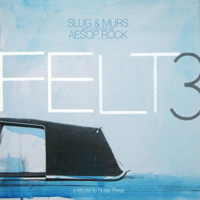 chronique : Felt - Felt 3: A Tribute to Rosie Perez chronique Felt - Felt 3: A Tribute to Rosie Perez