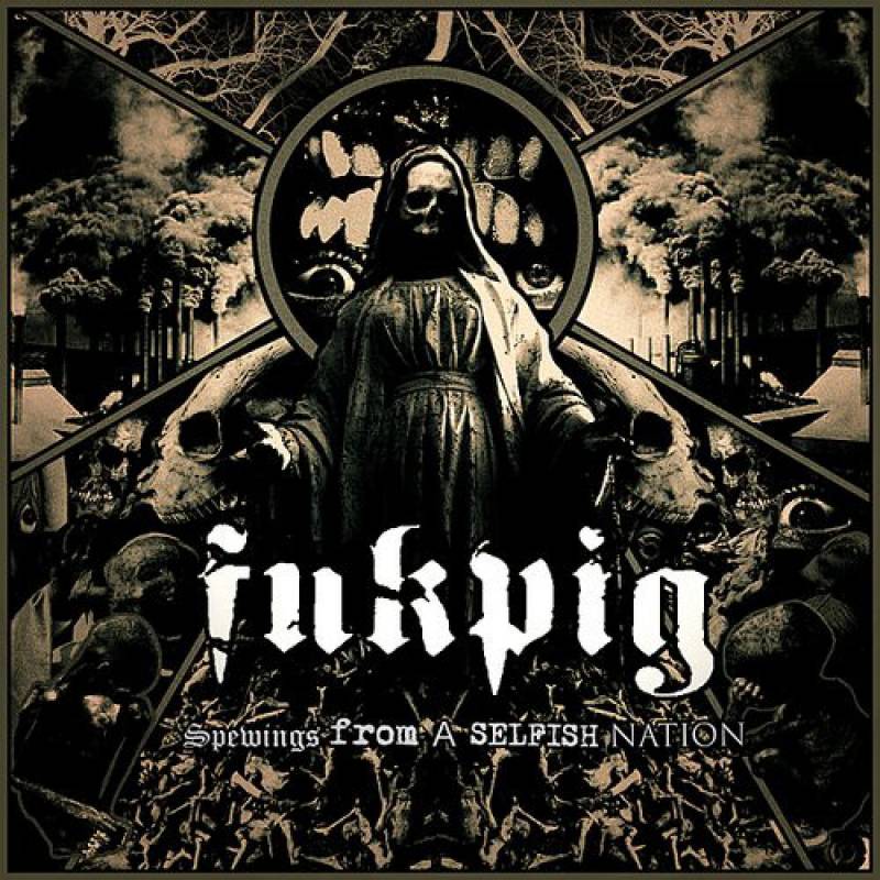 chronique : Fukpig - Spewings From A Selfish Nation chronique Fukpig - Spewings From A Selfish Nation