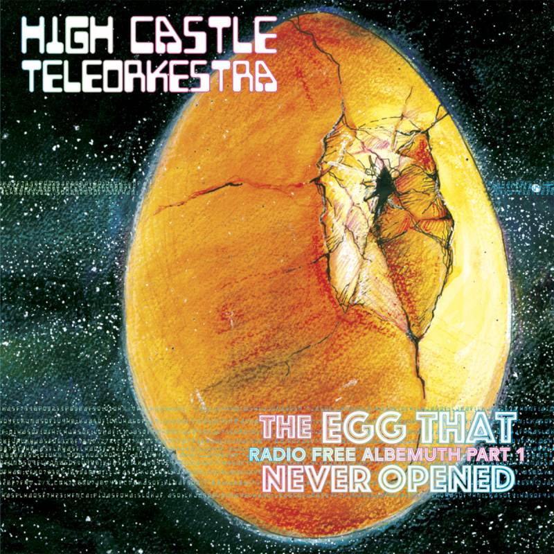 chronique High Castle Teleorkestra - The Egg That Never Opened