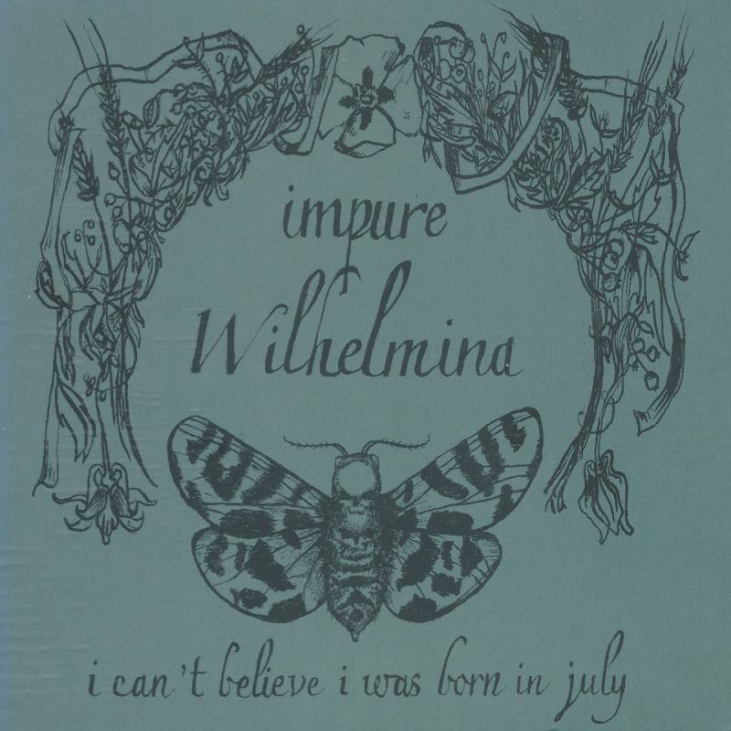 chronique Impure Wilhelmina - I can't believe i was born in july