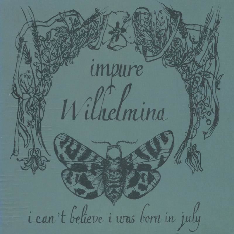 chronique : Impure Wilhelmina - I can't believe i was born in july chronique Impure Wilhelmina - I can't believe i was born in july