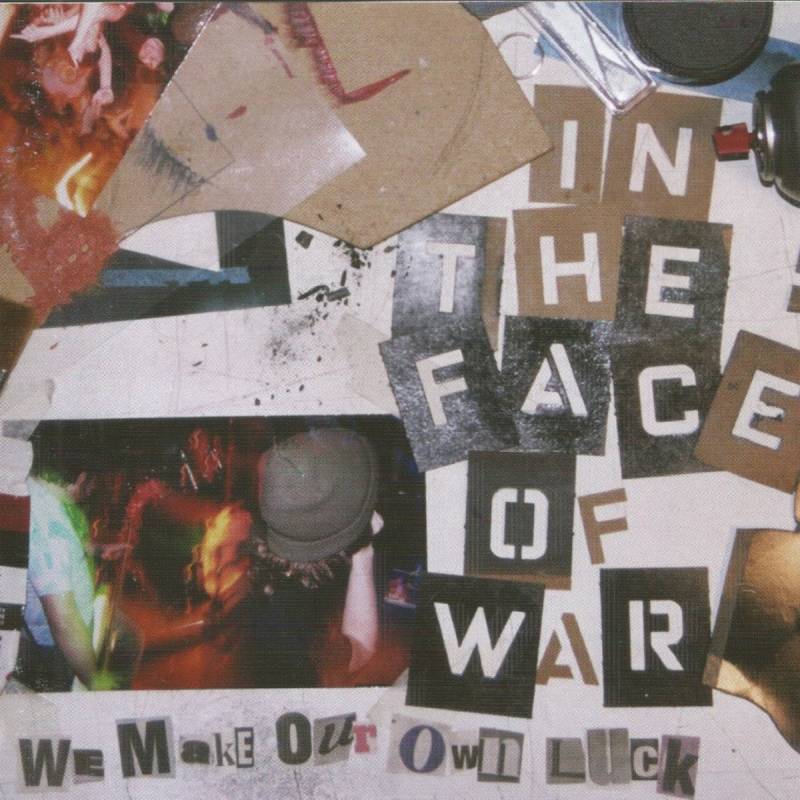 chronique In The Face Of War - We Make Our Own Luck