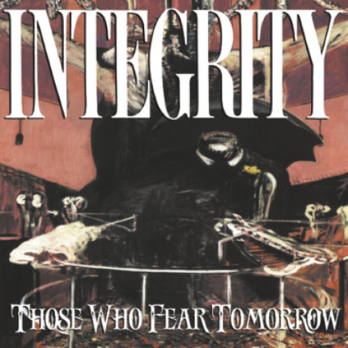 chronique Integrity - Those Who Fear Tomorrow [25th Anniversary Remaster]