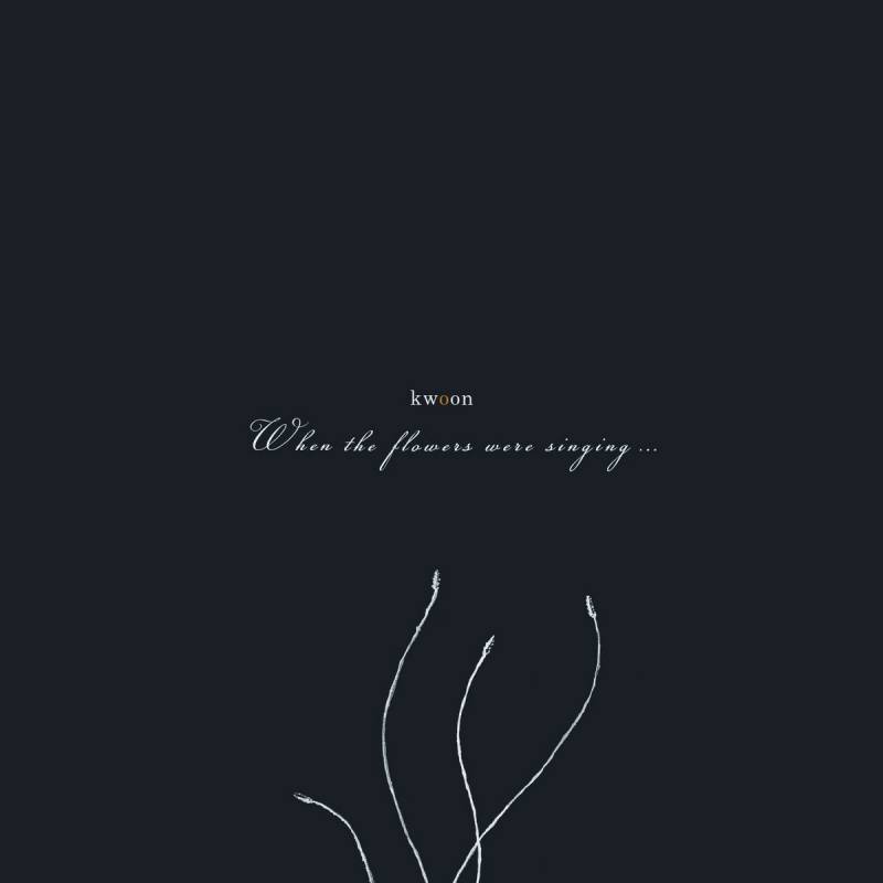 chronique : Kwoon - When the flowers were singing chronique Kwoon - When the flowers were singing