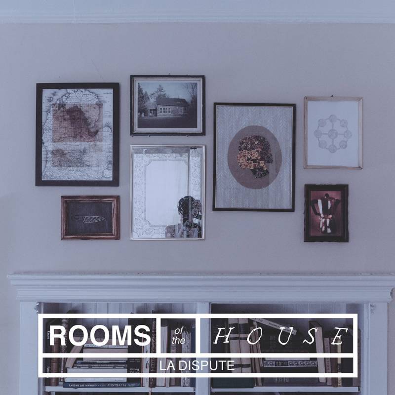 chronique La Dispute - Rooms of the House