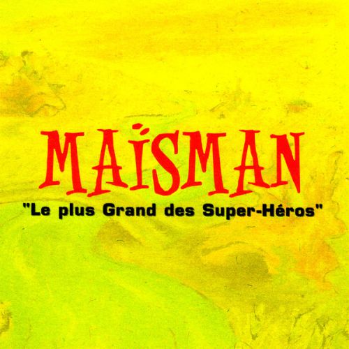 chronique : Maïsman - Le plus grand des Super-Héros chronique Maïsman - Le plus grand des Super-Héros