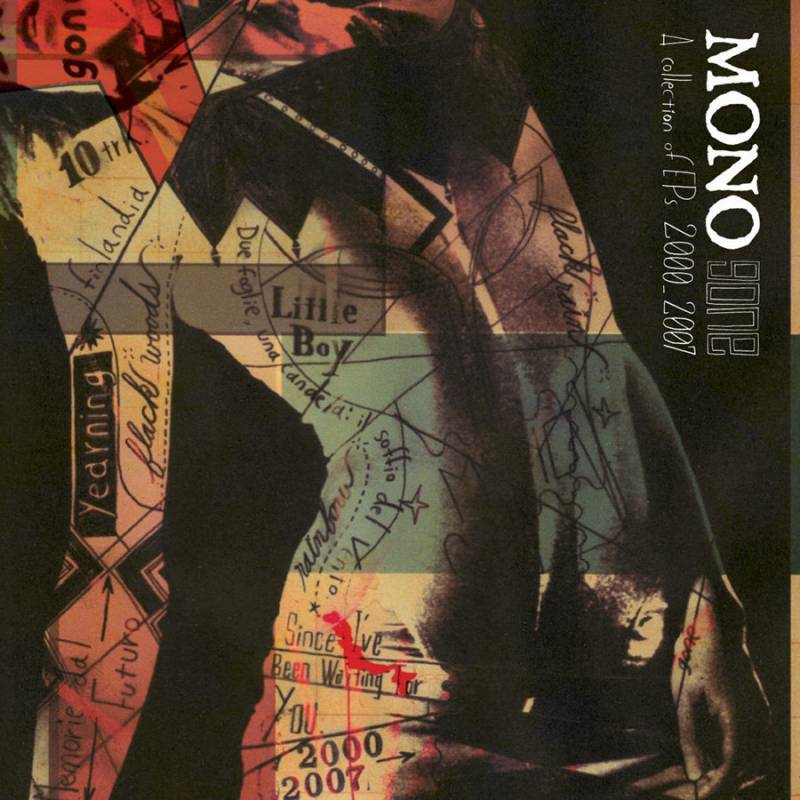 chronique : Mono - Gone: A Collection of EPs (2000-2007) chronique Mono - Gone: A Collection of EPs (2000-2007)