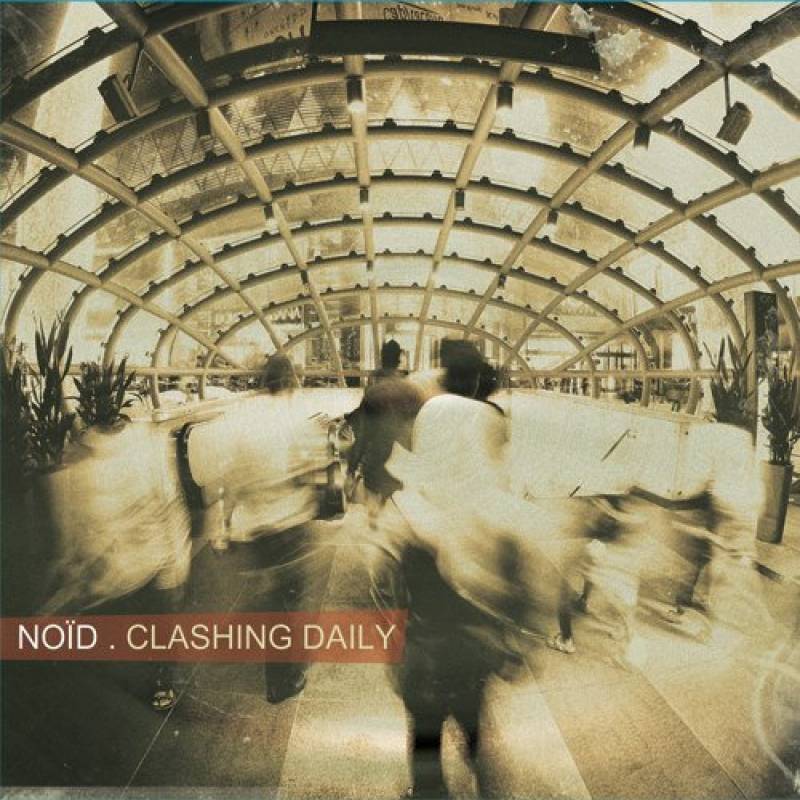 chronique : Noïd - Clashing Daily chronique Noïd - Clashing Daily
