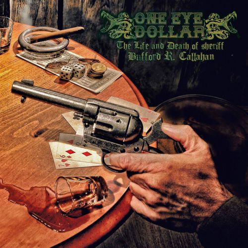 chronique One Eye Dollar  - The Life and Death of the Sheriff Bufford R. Callahan