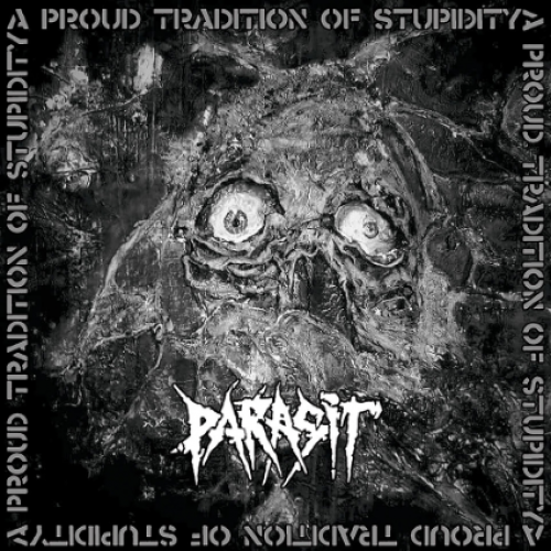 chronique : Parasit - A Proud Tradition Of Stupidity chronique Parasit - A Proud Tradition Of Stupidity