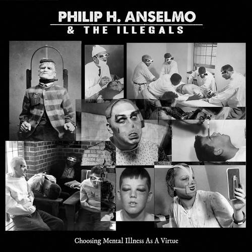 chronique Philip H. Anselmo & The Illegals - Choose The Mental Illness As A Virtue