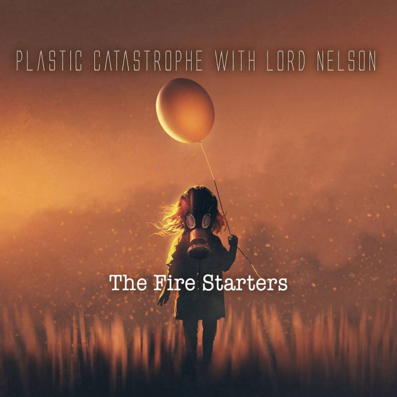 chronique Plastic Catastrophe With Lord Nelson - The Fire Starters