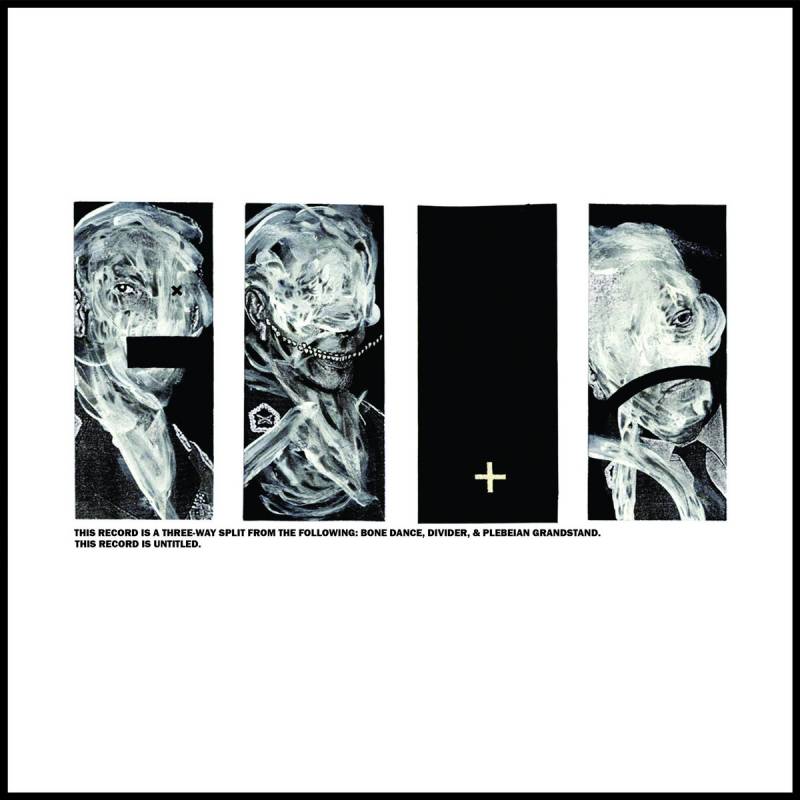 chronique : Plebeian Grandstand + Divider + Bone Dance - 3 Way Split - Bone Dance, Divider, Plebeian Grandstand chronique Plebeian Grandstand + Divider + Bone Dance - 3 Way Split - Bone Dance, Divider, Plebeian Grandstand