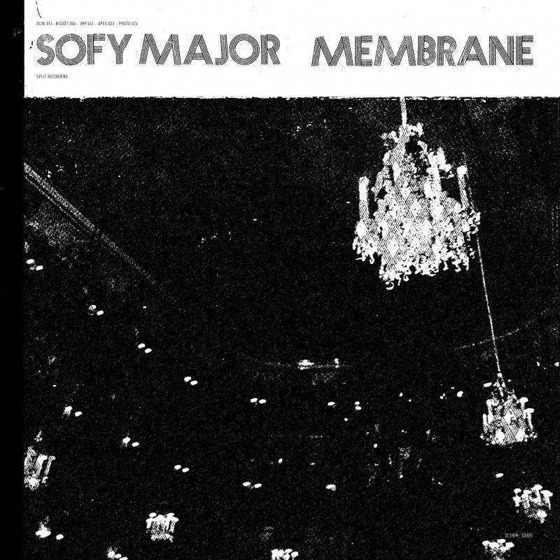 chronique : Sofy Major + Membrane - Split Sofy Major / Membrane chronique Sofy Major + Membrane - Split Sofy Major / Membrane