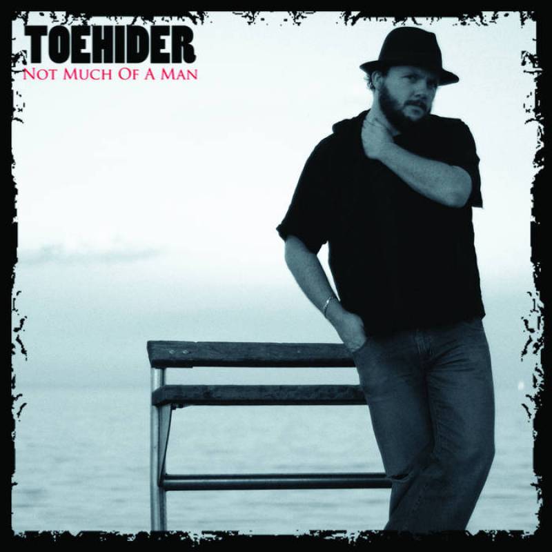 chronique : Toehider - Not Much of a Man chronique Toehider - Not Much of a Man