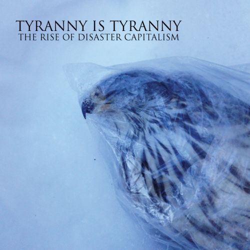 chronique : Tyranny Is Tyranny - The Rise of disaster capitalism chronique Tyranny Is Tyranny - The Rise of disaster capitalism