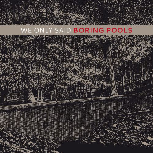 chronique We Only Said - Boring Pools