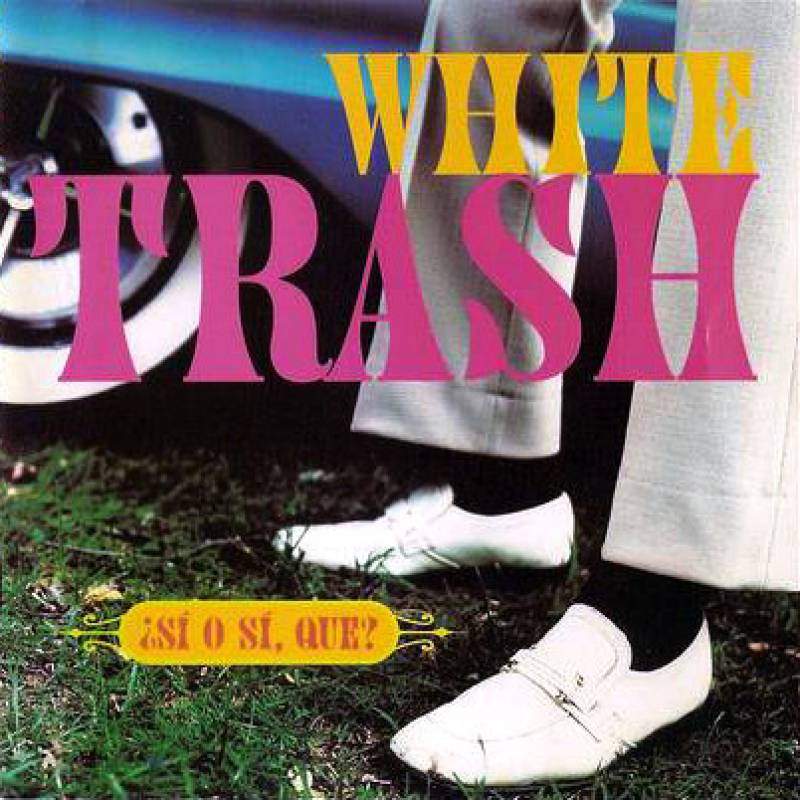 chronique White Trash - ¿Sí O Sí, Que?