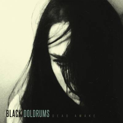 Black Doldrums - Dead Awake - Black Doldrums - Dead Awake